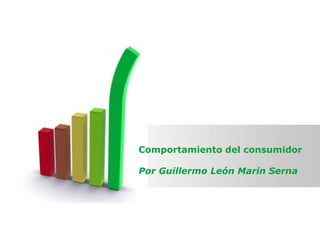 Comportamiento del consumidor 
Por Guillermo León Marin Serna 
Page 1 
 