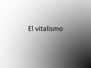 El vitalismo 
 