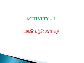 ACTIVITY - 1 
Candle Light Activity 
 