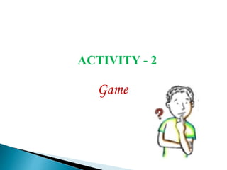 ACTIVITY - 2 
Game 
 