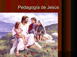 PPeeddaaggooggííaa ddee JJeessúúss 
 