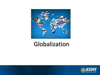 GGlloobbaalliizzaattiioonn 
Internationalization Strategies 
Lecturer: Cristina Robledo A. 
2012 - 2 
 
