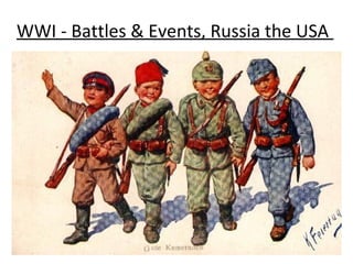 WWI - Battles & Events, Russia the USA 
 