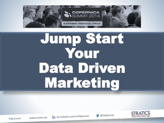 Jump Start 
Your 
Data Driven 
Marketing 
 