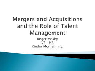Roger Mosby 
VP – HR 
Kinder Morgan, Inc.  