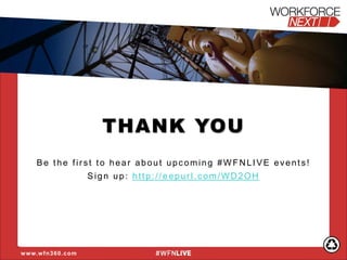 THANK YOU 
Be the first to hear about upcoming #WFNLIVE events! 
Sign up: http://eepurl.com/WD2OH 
www.wfn360.com 
 