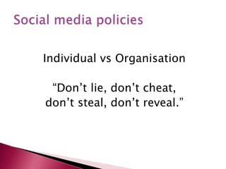 Individual vs Organisation 
“Don’t lie, don’t cheat, 
don’t steal, don’t reveal.” 
 