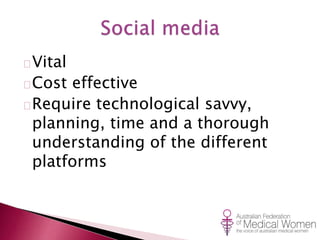 Vital 
Cost effective 
Require technological savvy, 
planning, time and a thorough 
understanding of the different 
platforms 
 