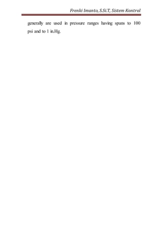 Frenki Imanto, S.Si.T, Sistem Kontrol 
generally are used in pressure ranges having spans to 100 
psi and to 1 in.Hg. 
