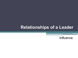 Relationships of a Leader 
Influence 
 