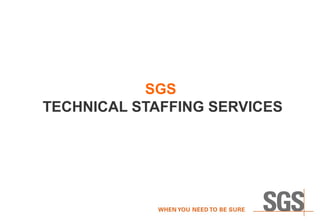 SGS 
TECHNICAL STAFFING SERVICES 
 
