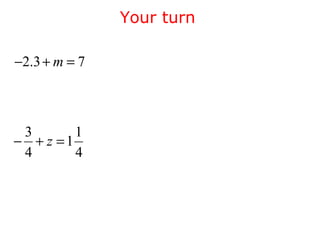 Your turn 
-2.3+ m = 7 
3 11 
4 4 
- + z = 
 