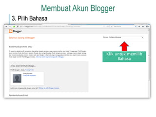 Klik untuk memilih 
Bahasa 
Membuat Akun Blogger 
3. Pilih Bahasa 
 