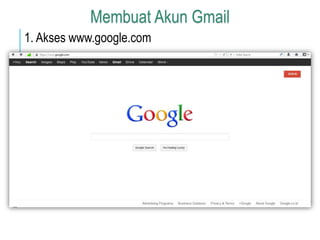 Membuat Akun Gmail 
1. Akses www.google.com 
 