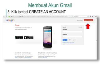 Membuat Akun Gmail 
3. Klik tombol CREATE AN ACCOUNT 
 