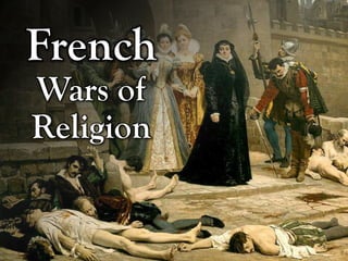 French 
Wars of 
Religion 
 