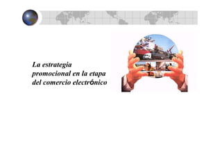 La estrategia
promocional en la etapa
del comercio electrónico
 