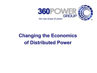 Changing the Economics 
of Distributed Power 
 