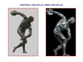 DISCÒBOL (460-450 aC). MIRÓ (490-430 aC)  