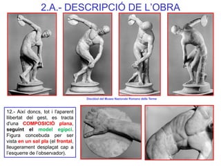 Discòbol del Museo Nazionale Romano delle Terme 
12.- Així doncs, tot i l'aparent llibertat del gest, es tracta d'una COMP...