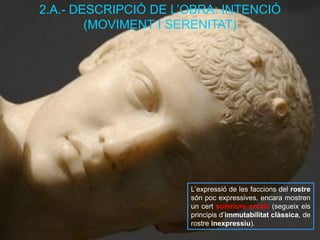 L’expressió de les faccions del rostre són poc expressives, encara mostren un cert somriure arcaic (segueix els principis ...