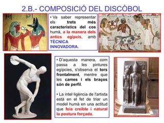 • Va saber representar els trets més característics del cos humà, a la manera dels antics egipcis, amb TÈCNICA INNOVADORA....