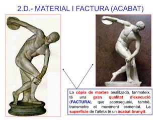 La còpia de marbre analitzada, tanmateix, té una gran qualitat d'execució (FACTURA), que aconsegueix, també, transmetre el...