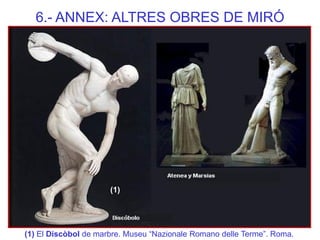 6.- ANNEX: ALTRES OBRES DE MIRÓ 
(1) El Discòbol de marbre. Museu “Nazionale Romano delle Terme”. Roma. 
(1)  