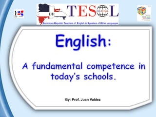 Dominican Republic Teachers of English to Speakers of Other Languages 
By: Prof. Juan Valdez  