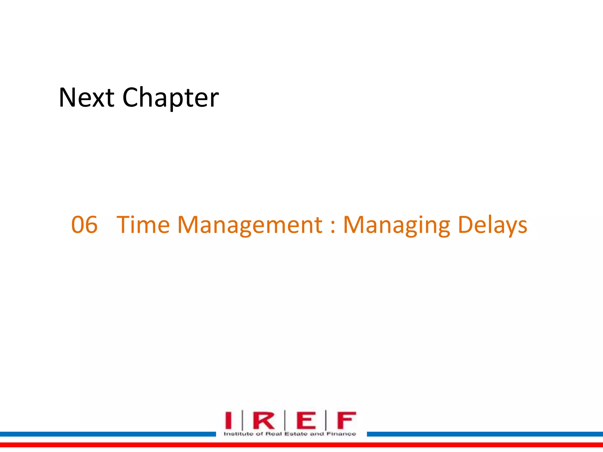 06 Time Management : Managing Delays 
Trainings by Vidya Bhagwat 
Next Chapter 
