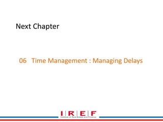 06 Time Management : Managing Delays 
Trainings by Vidya Bhagwat 
Next Chapter 
