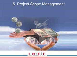 5. Project Scope Management 
 
