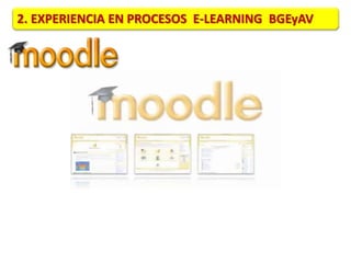 2. EXPERIENCIA EN PROCESOS E-LEARNING BGEyAV 
 