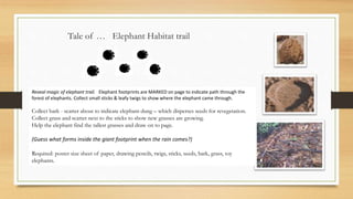 Tale of … Elephant Habitat trail 
Reveal magic of elephant trail. Elephant footprints are MARKED on page to indicate path ...