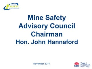 November 2014 
Mine Safety 
Advisory Council 
Chairman 
Hon. John Hannaford  