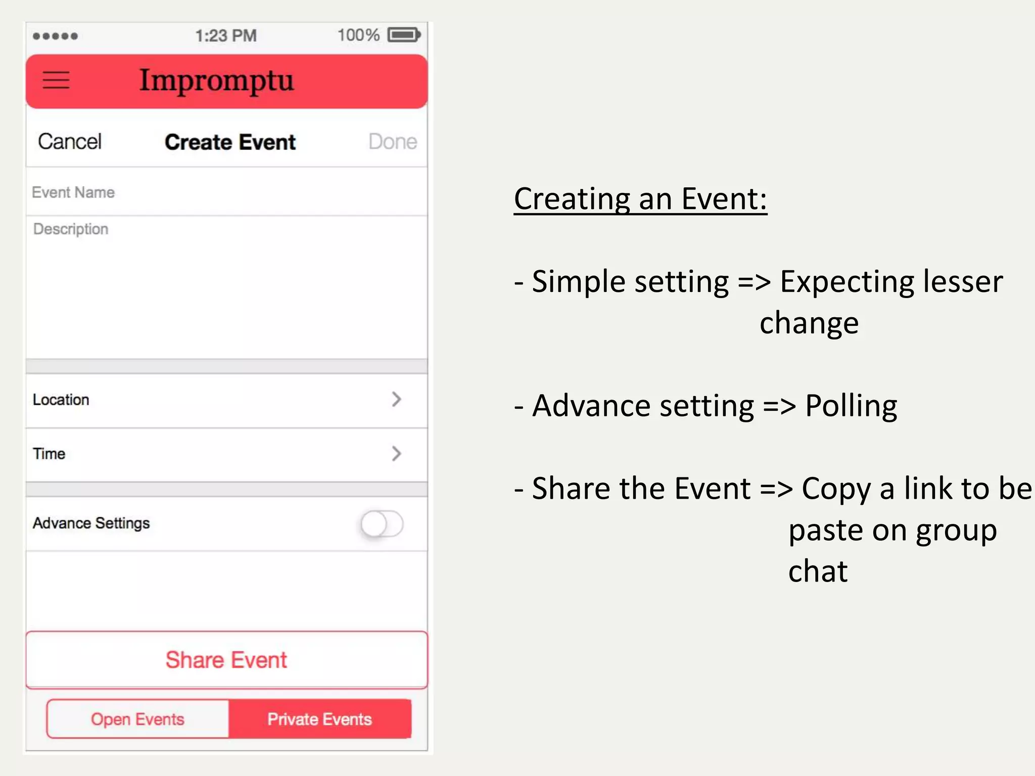Creating an Event: 
- Simple setting => Expecting lesser 
change 
- Advance setting => Polling 
- Share the Event => Copy a link to be 
paste on group 
chat 
 