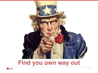 44 
Find you own way out 
 