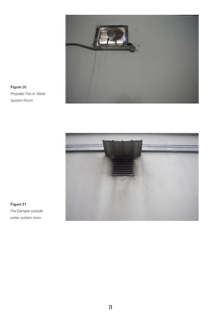 Figure 20 
Propeller Fan in Water System Room 
Figure 21 
Fire Damper outside water system room 
21  