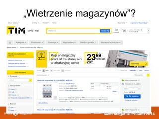 Meet Magento Poland 2014 
„Wietrzenie magazynów”? 
 