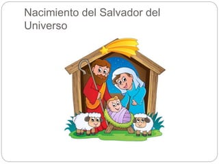 Nacimiento del Salvador del 
Universo 
 