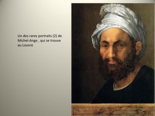 Un des rares portraits (2) de
Michel-Ange , qui se trouve
au Louvre
 