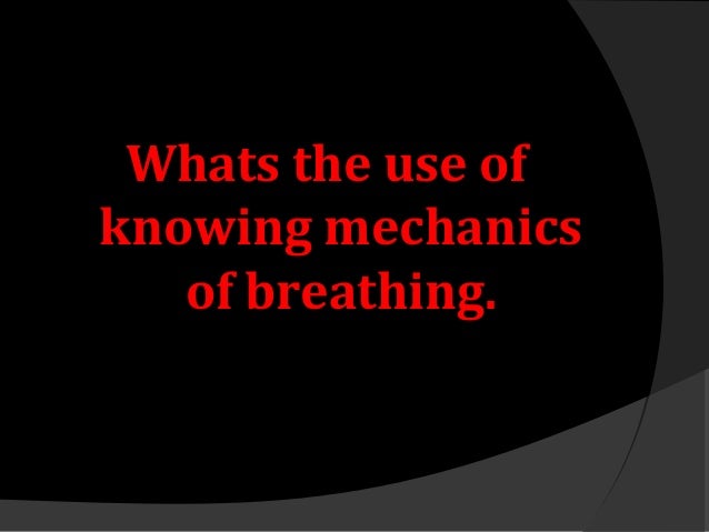 Mechanics Of Breathing Mechanics Of Breathing