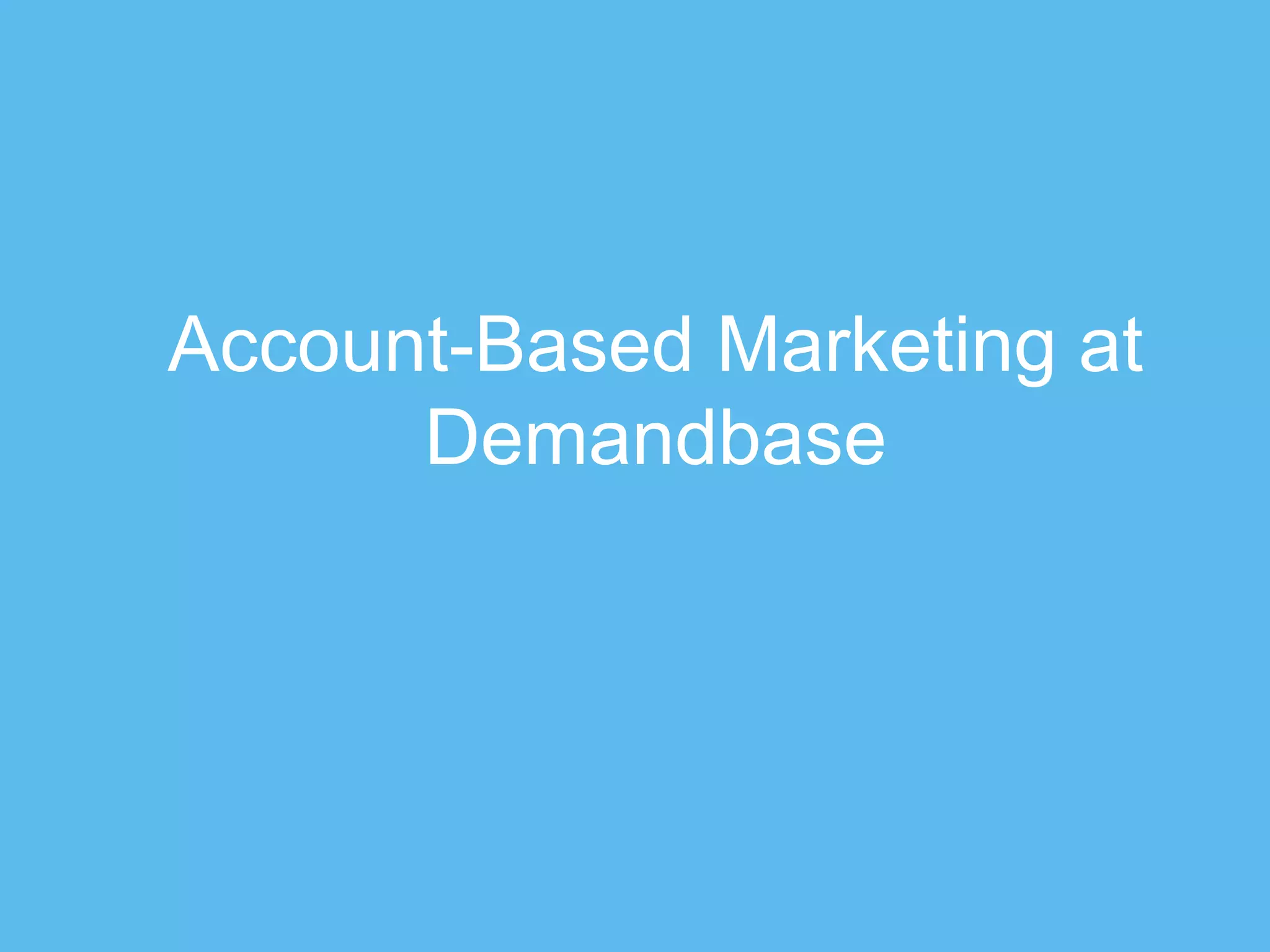 Account-Based Marketing at
Demandbase
 