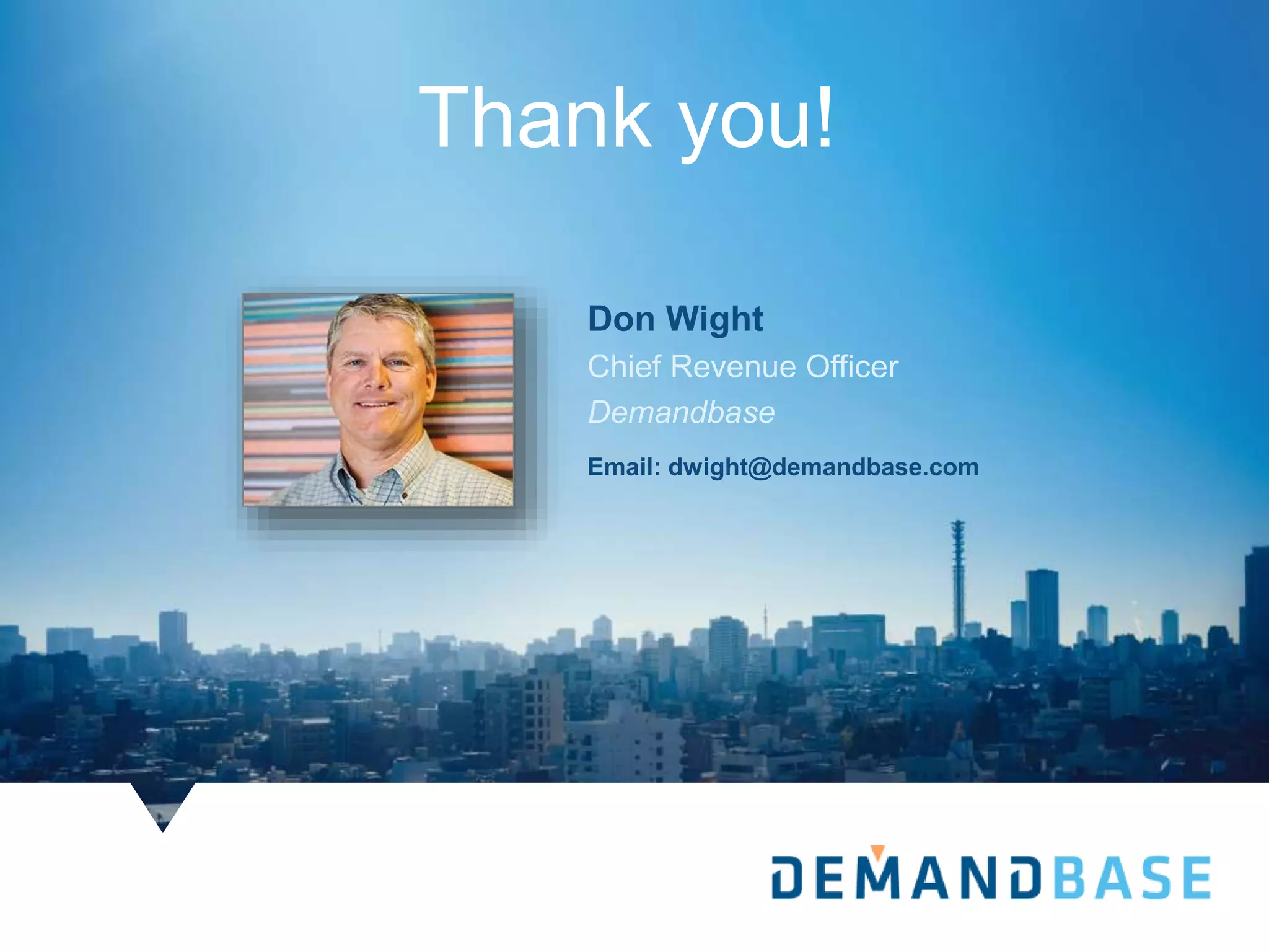Thank you!
Don Wight
Chief Revenue Officer
Demandbase
Email: dwight@demandbase.com
 