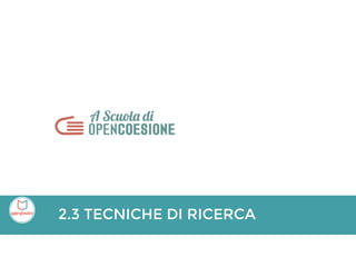 2.3 TECNICHE DI RICERCA
 