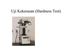 Uji Kekerasan (Hardness Test)
 