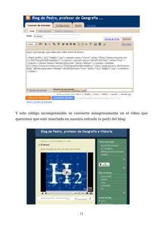 Y este código incomprensible se convierte milagrosamente en el vídeo que
queremos que esté insertado en nuestra entrada (o post) del blog:
11
 