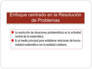 Enfoque centrado en la Resolución
de Problemas
 