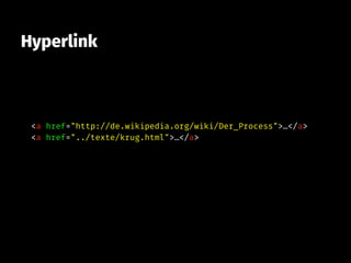 Hyperlink
<a href="http://de.wikipedia.org/wiki/Der_Process">…</a>
<a href="../texte/krug.html">…</a>
 