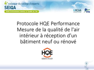 Protocole HQE Performance
Mesure de la qualité de l'air
intérieur à réception d’un
bâtiment neuf ou rénové
 